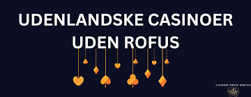 Bedste Udenlandsk Casino uden ROFUS En Guide til Spilleoplevelser Bedste Udenlandsk Casino uden ROFUS En Guide til Spilleoplevelser